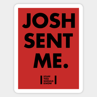 Josh Sent Me Magnet